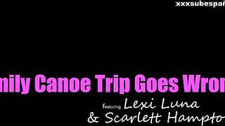Lexi Luna Scarlett Hampton El viaje familiar en canoa sale mal Sub
